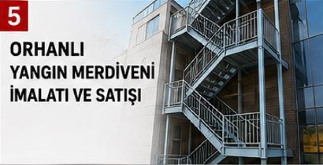 Orhanlı Yangın Merdiveni İmalatı ve Satışı